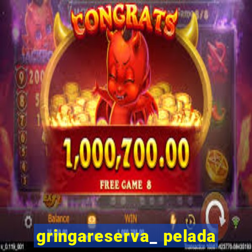 gringareserva_ pelada